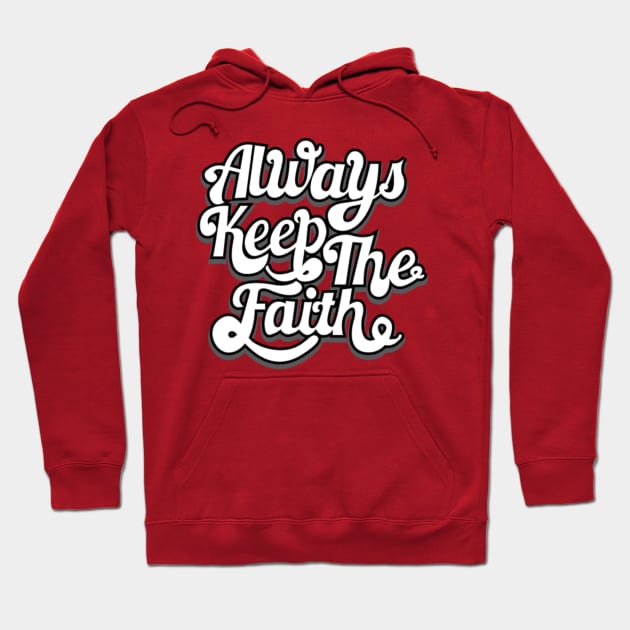 Always Keep The Faith Hoodie by hasmieqh